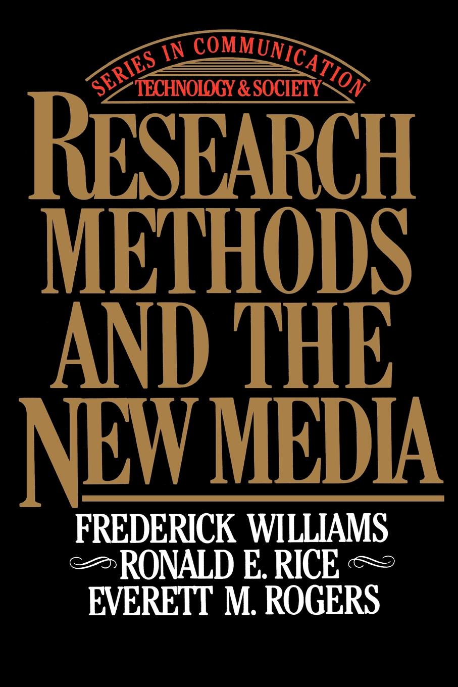 Frederick Williams, Ronald E. Rice, Everett M. Rogers Research Methods and the New Media Frederick Williams, Ronald E. Rice, Everett M. Rogers Research Methods and the New Media