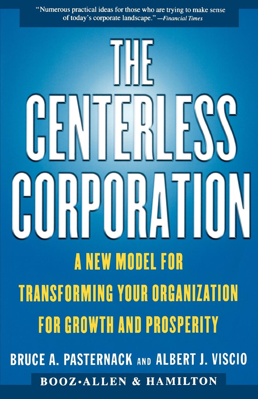 The Centerless Corporation. A New Model for Transforming Your Organization for Growth and Prosperity