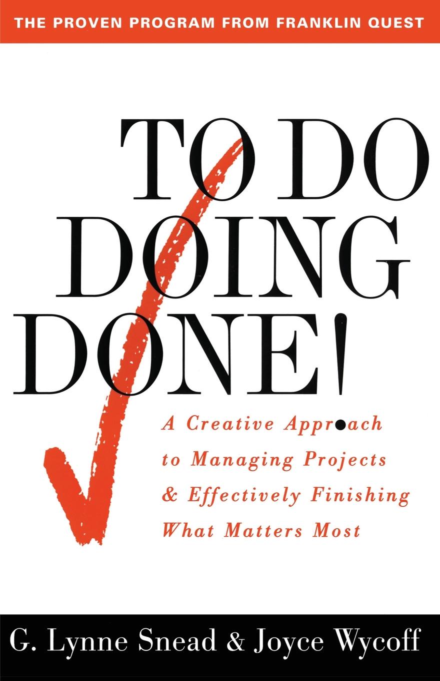To Do Doing Done. A Creative Approach to Managing Projects and Effectively Finishing What Matters Most (Original)