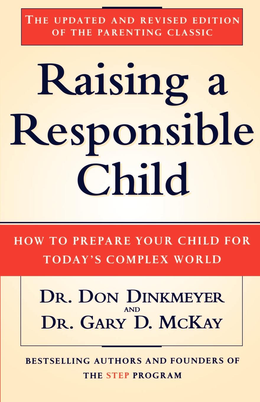 Raising a Responsible Child. How to Prepare Your Child for Today`s Complex World