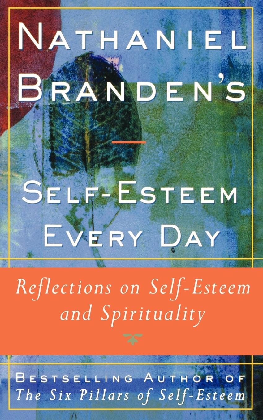 Nathaniel Brandens Self-Esteem Every Day. Reflections on Self-Esteem and Spirituality