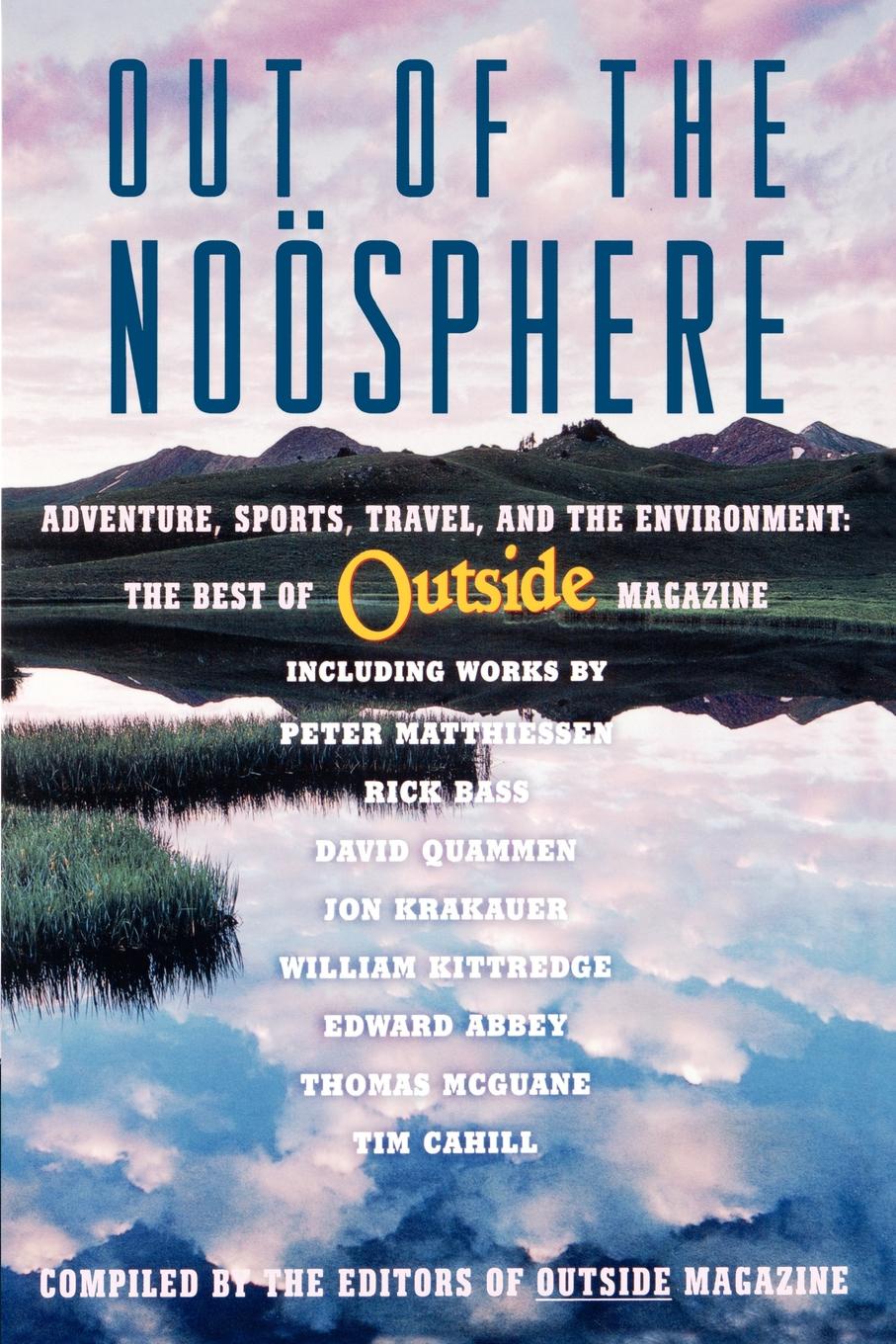 Out of the Noosphere. Adventure, Sports, Travel, and the Environment: The Best of Outside Magazine