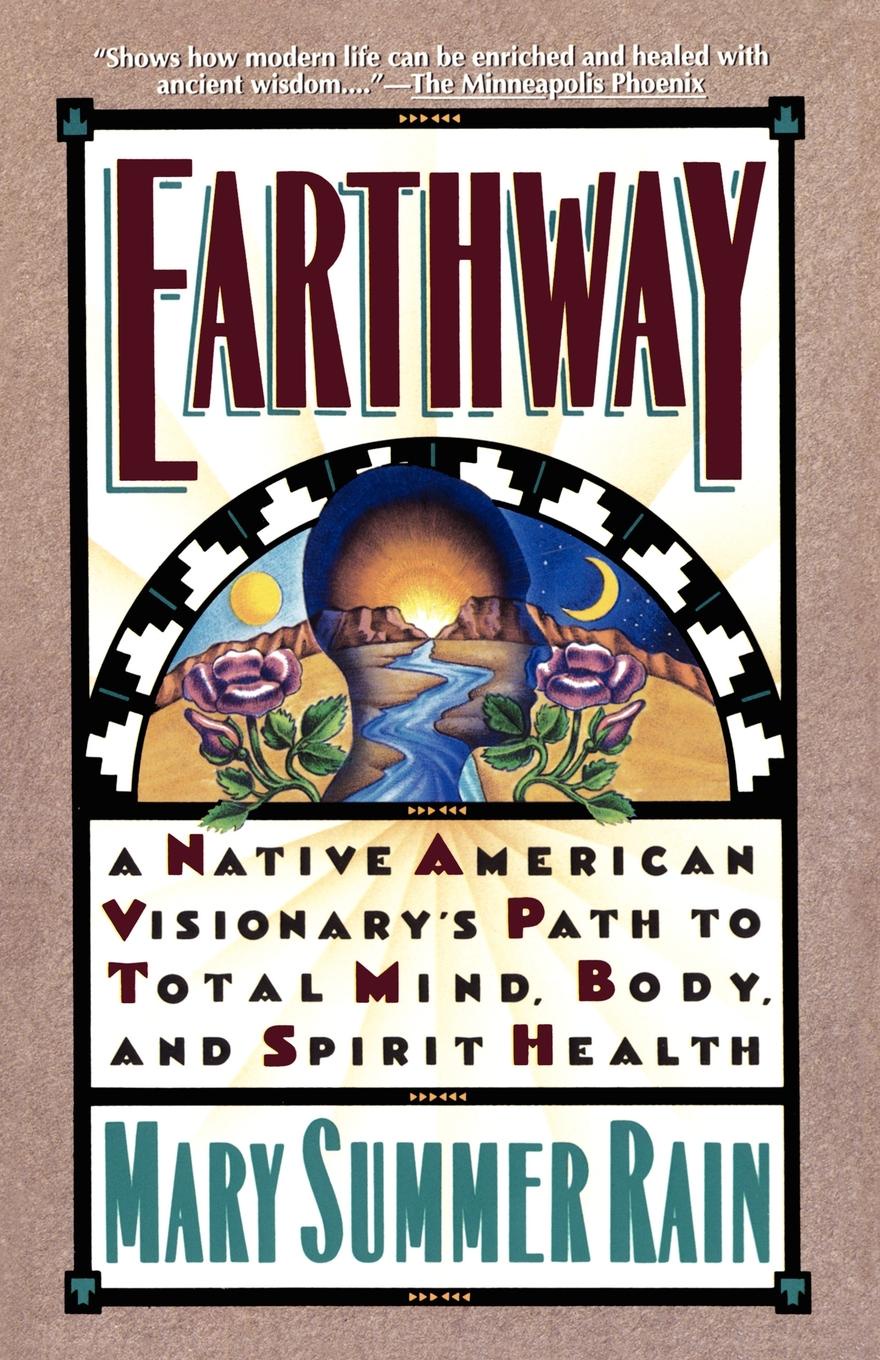 Earthway. A Native American Visionary`s Path to Total Mind, Body, and Spirit Health