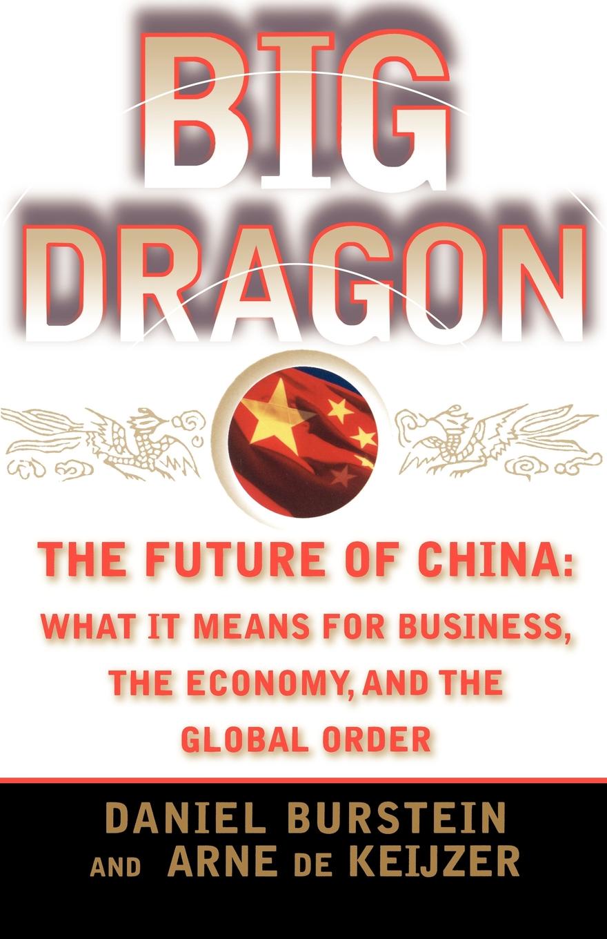 Big Dragon. The Future of China: What It Means for Business, the Economy, and the Global Order