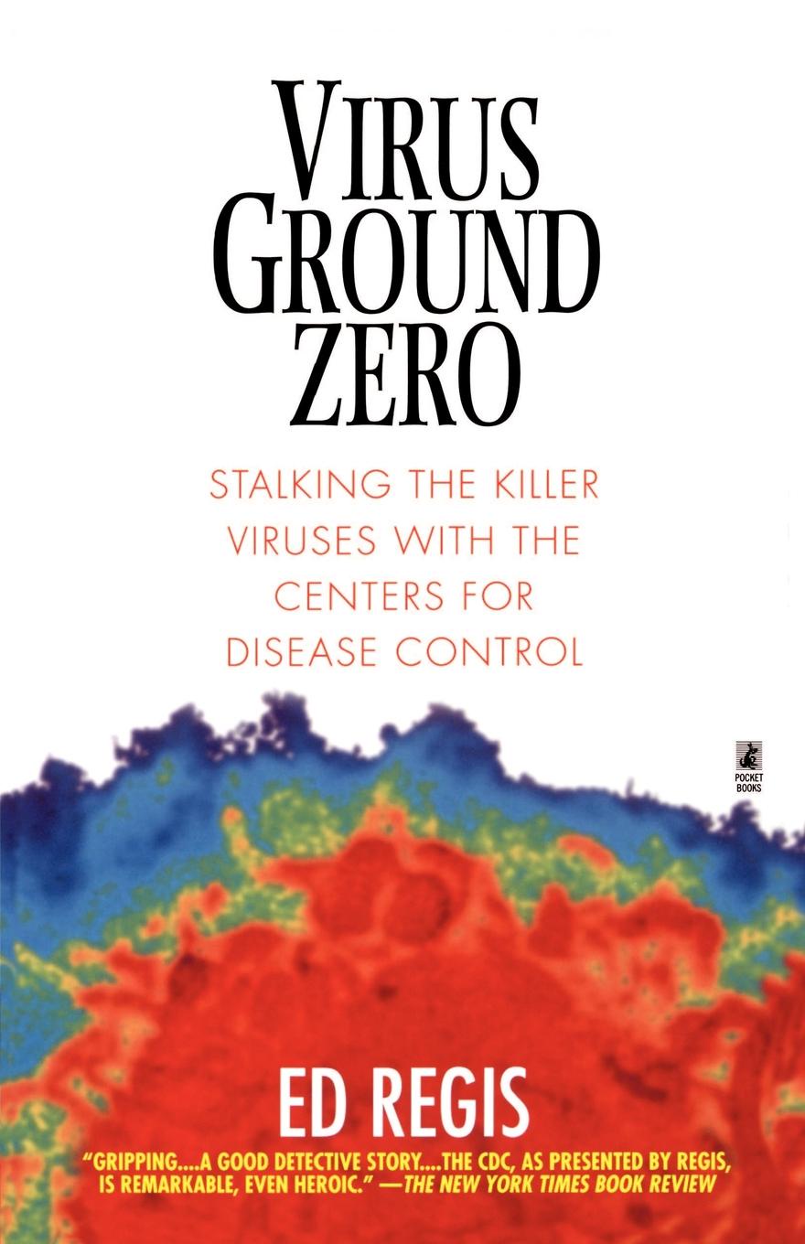 Virus Ground Zero. Stalking the Killer Viruses with the Centers for Disease Control