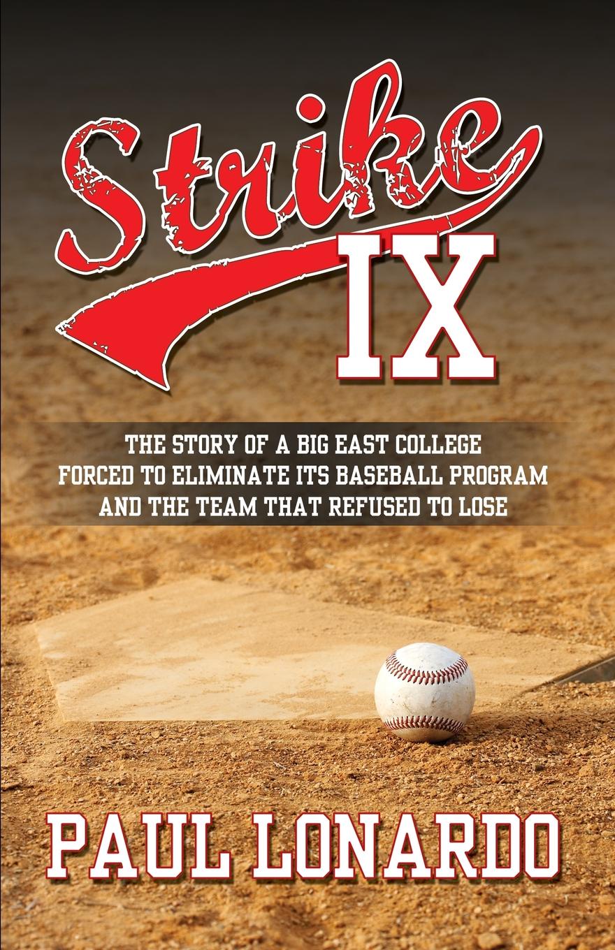 Strike IX. The Story of a Big East College Forced to Eliminate Its Baseball Program and the Team That Refused to Lose