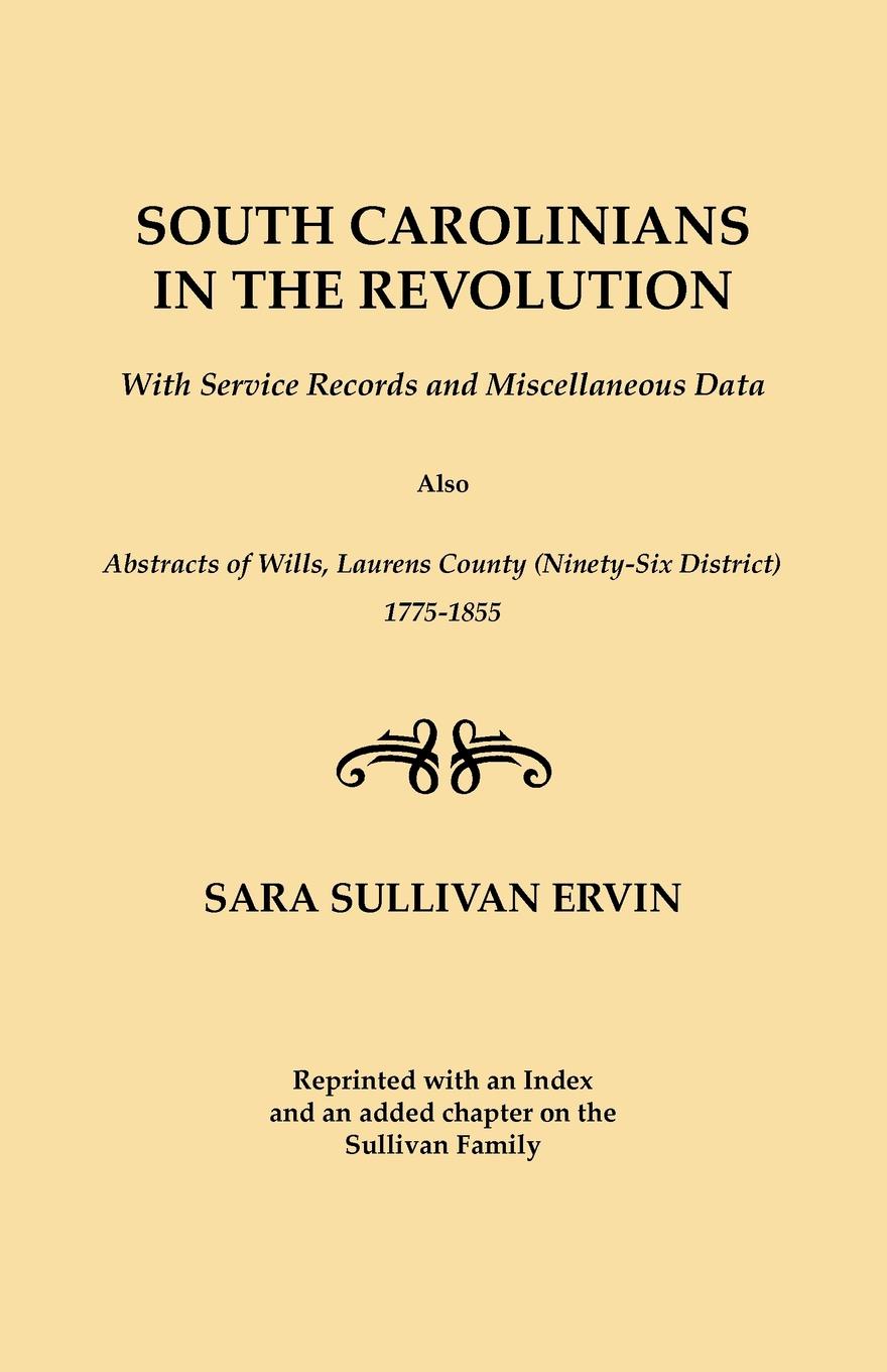 South Carolinians in the Revolution. with Service Records and Miscellaneous Data. Also, Abstracts of Wills, Laurens County (Ninety-Six District), 1775