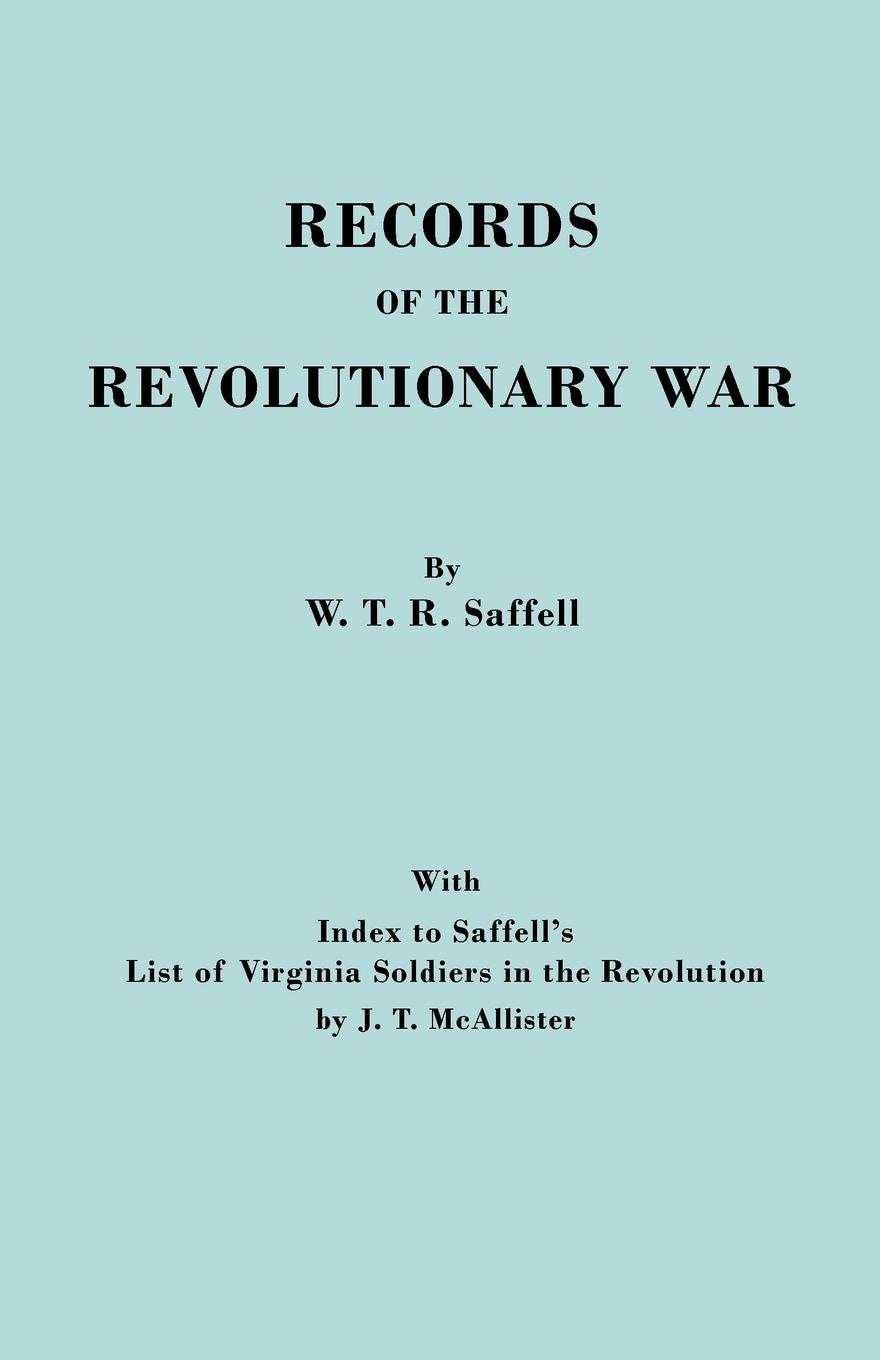 Records of the Revolutionary War. Reprint of the Third Edition 1894, with Index to Saffell`s List of Virginia Soldiers in the Revolution, by J.T. McAl