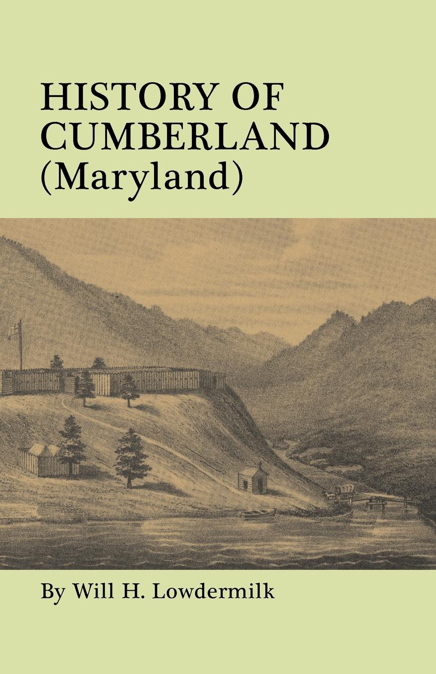 History of Cumberland (Maryland) from the Time of the Indian Town, Caiuctucuc in 1728 up to the Present Day .1878.. With maps and illustrations