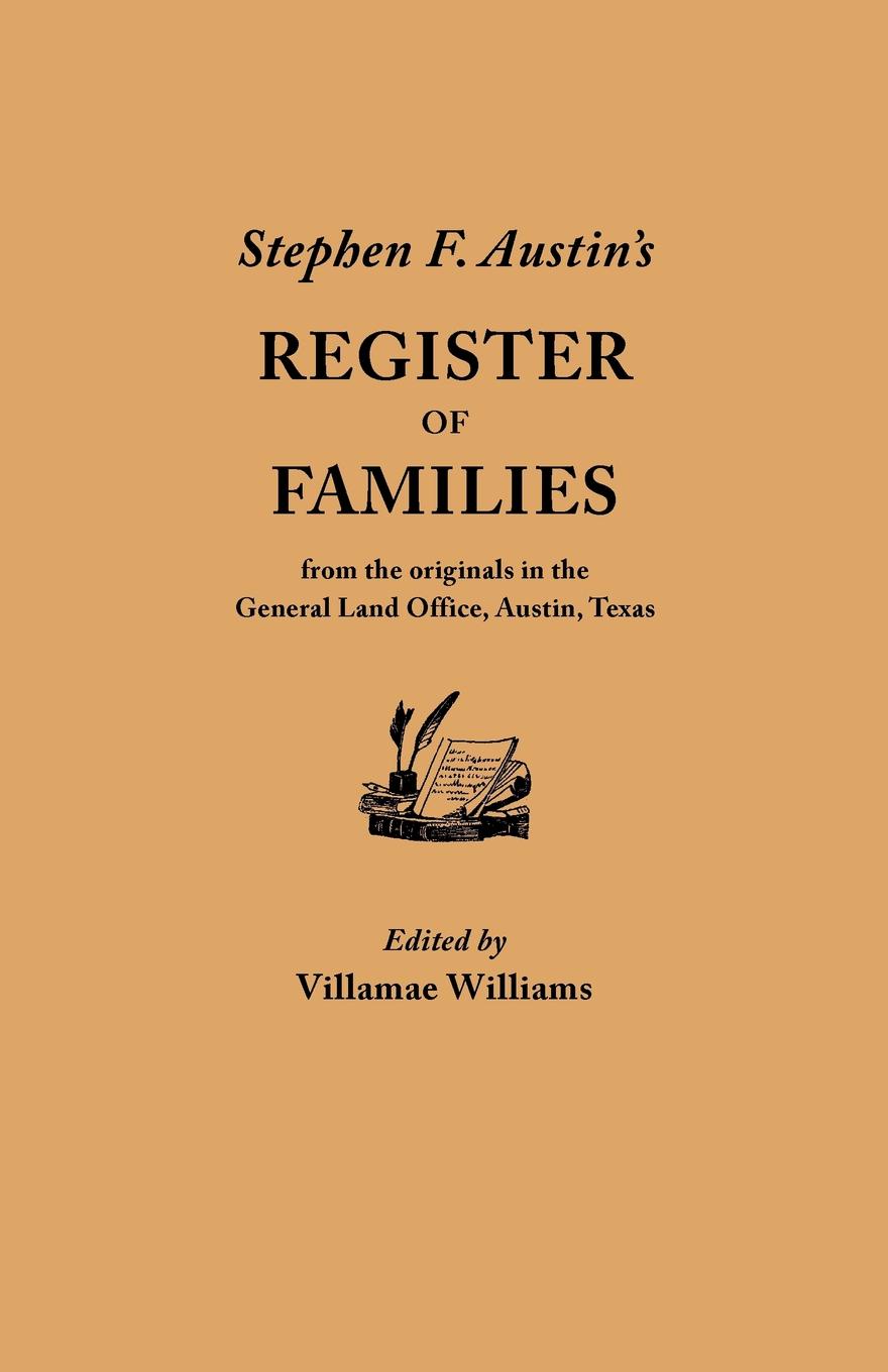 Stephen F. Austin`s Register of Families, from the Originals in the General Land Office, Austin, Texas