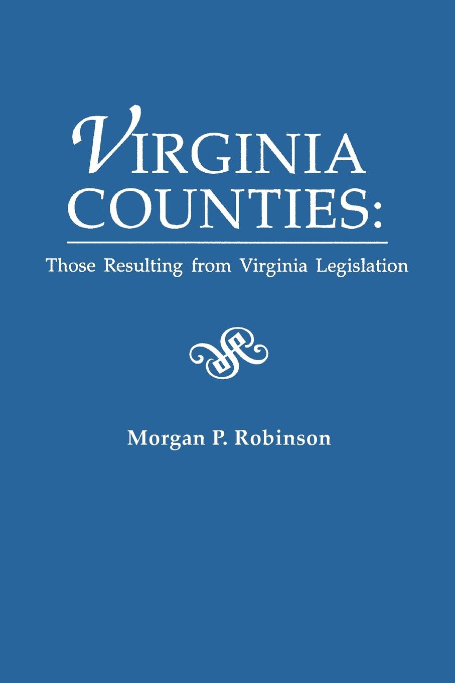 Virginia Counties. Those Relating to Virginia Legislation. from the Bulletin of the Virginia State Library, Volume 9, Numbers 1,2 and 3,