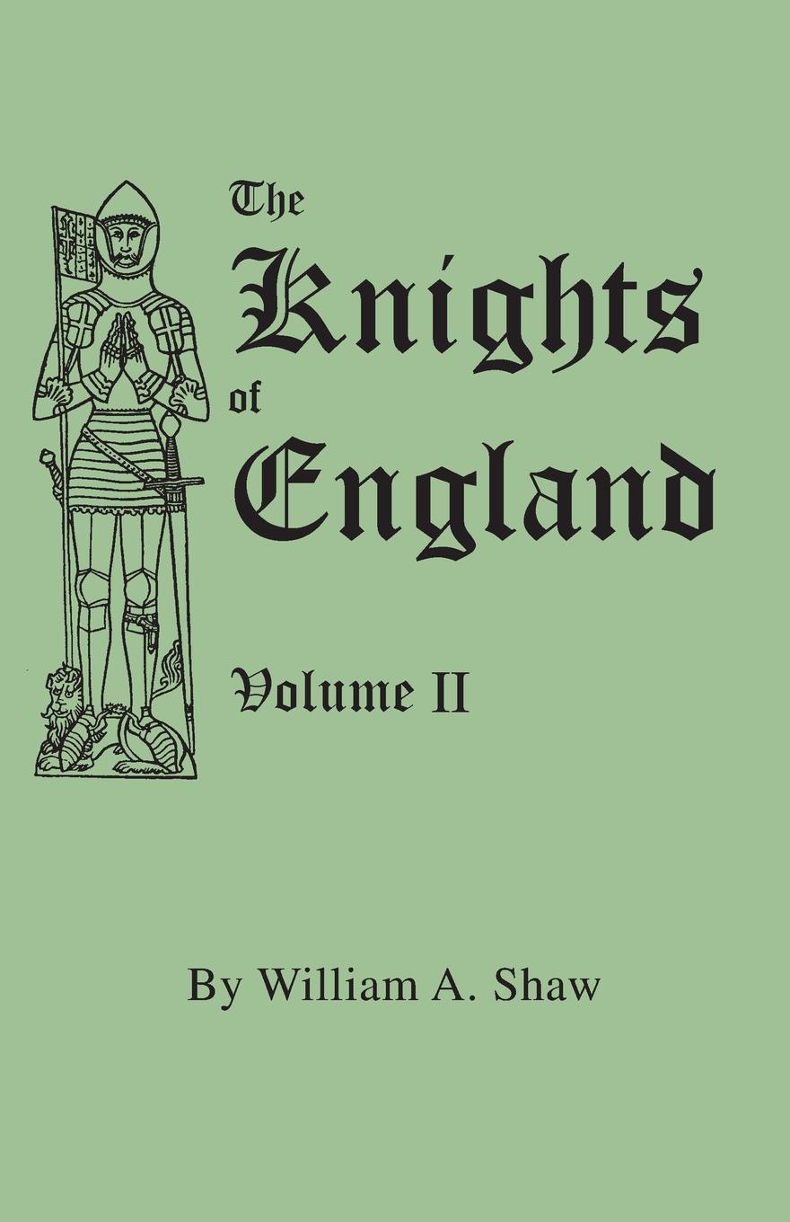 The Knights of England. A Complete Record from the Earliest Time to the Present Day of the Knights of all the Orders of Chivalry in England, Scotland, and Ireland, and of Knights Bachelors. Volume II. (Includes Index to Volumes I & II)