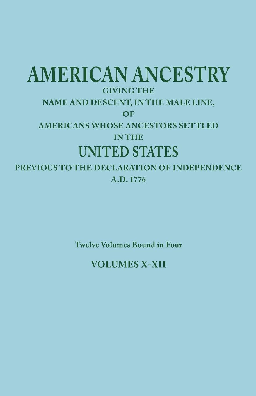 American Ancestry. Giving the Name and Descent, in the Male Line, of Americans Whose Ancestors Settled in the United States Previous to T