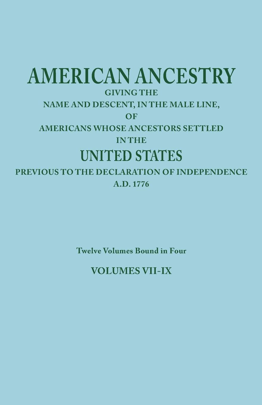 American Ancestry. Giving the Name and Descent, in the Male Line, of Americans Whose Ancestors Settled in the United States Previous to T