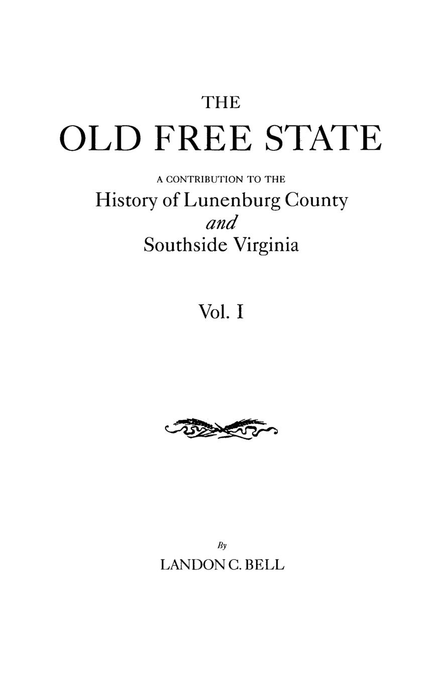 The Old Free State. A Contribution to the History of Lunenburg County and Southside Virginia. In Two Volumes. Volume I