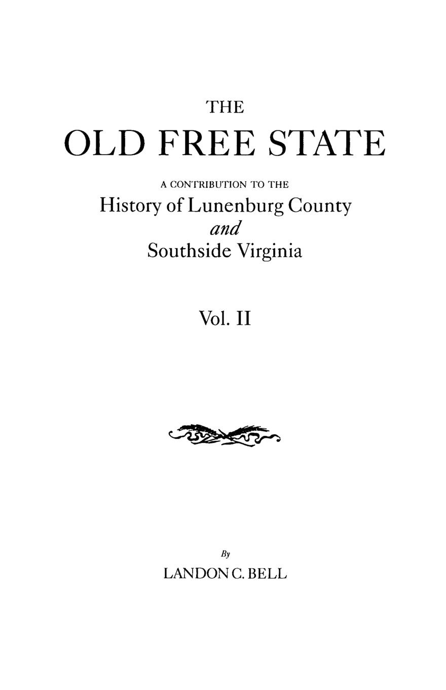 The Old Free State. A Contribution to the History of Lunenburg County and Southside Virginia. In Two Volumes. Volume II