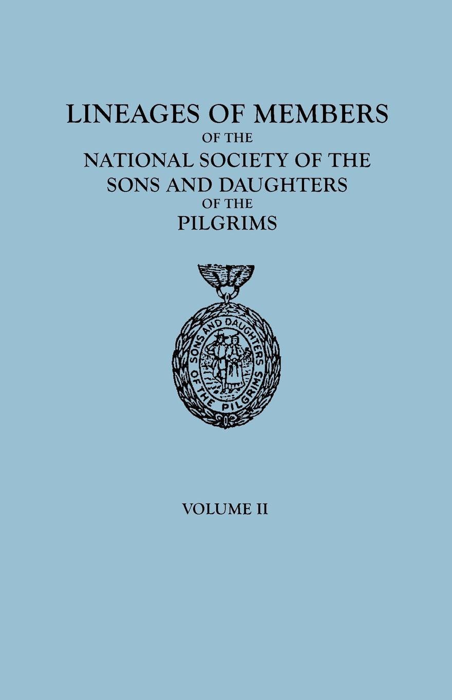 Lineages of Members of the National Society of the Sons and Daughters of the Pilgrims, 1929-1952. in Two Volumes. Volume II