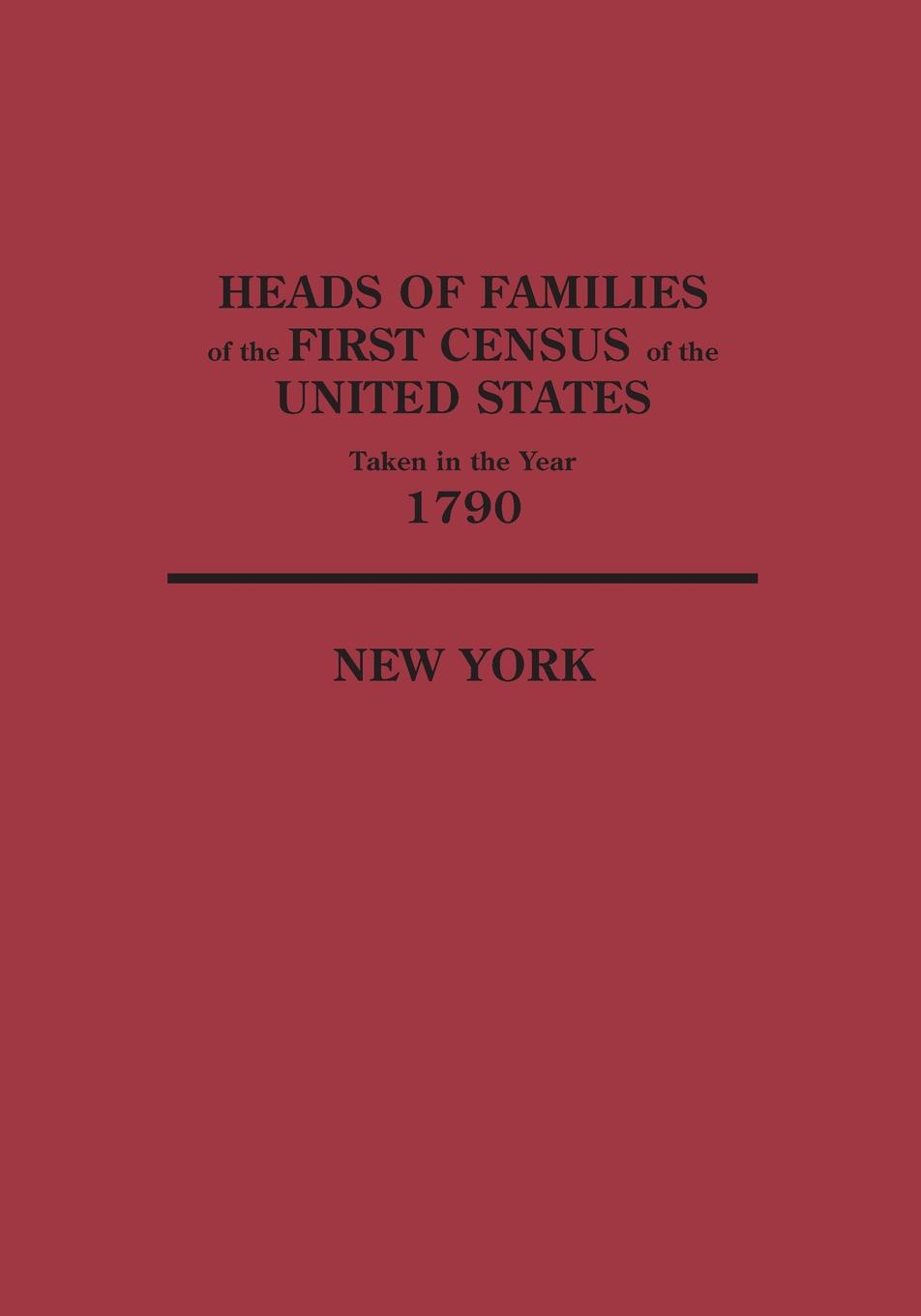 Heads of Families at the First Census of the United States Taken in the Year 1790. New York