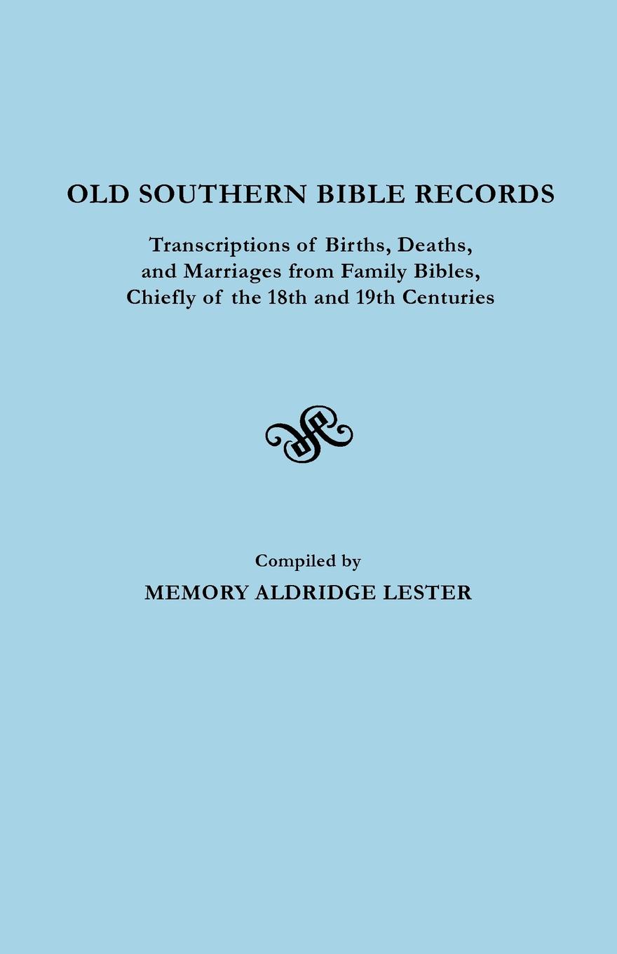 Memory Lee Alldredge Lester Old Southern Bible Records. Transcriptions of Births, Deaths, and Marriages from Family Bibles, Chiefly of the 18th and 19th Centuries цена Memory Lee Alldredge Lester Old Southern Bible Records. Transcriptions of Births, Deaths, and Marriages from Family Bibles, Chiefly of the 18th and 19th Centuries цены онлайн