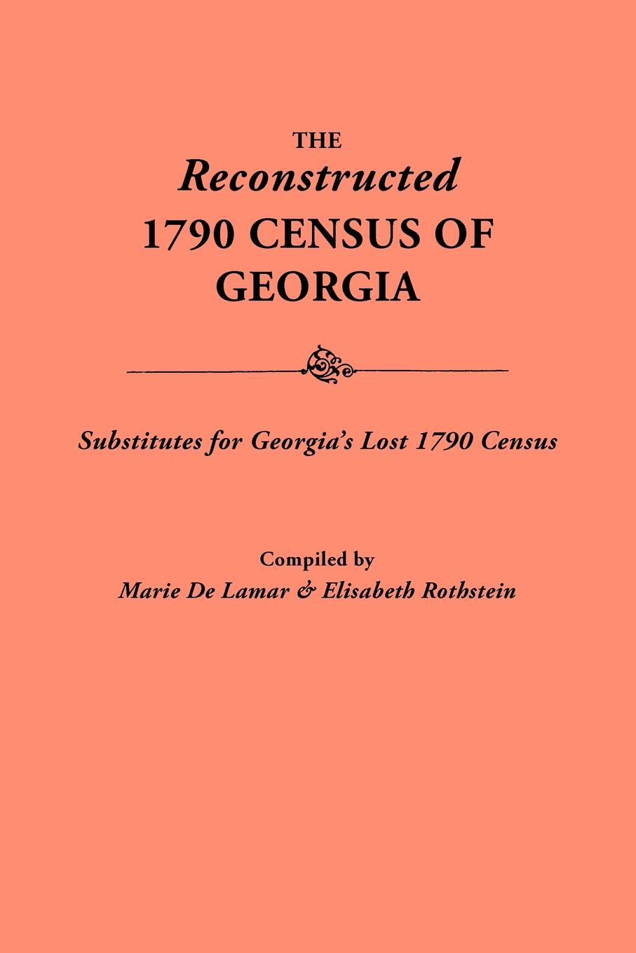 Reconstructed 1790 Census of Georgia. Substitutes for Georgia`s Lost 1790 Census