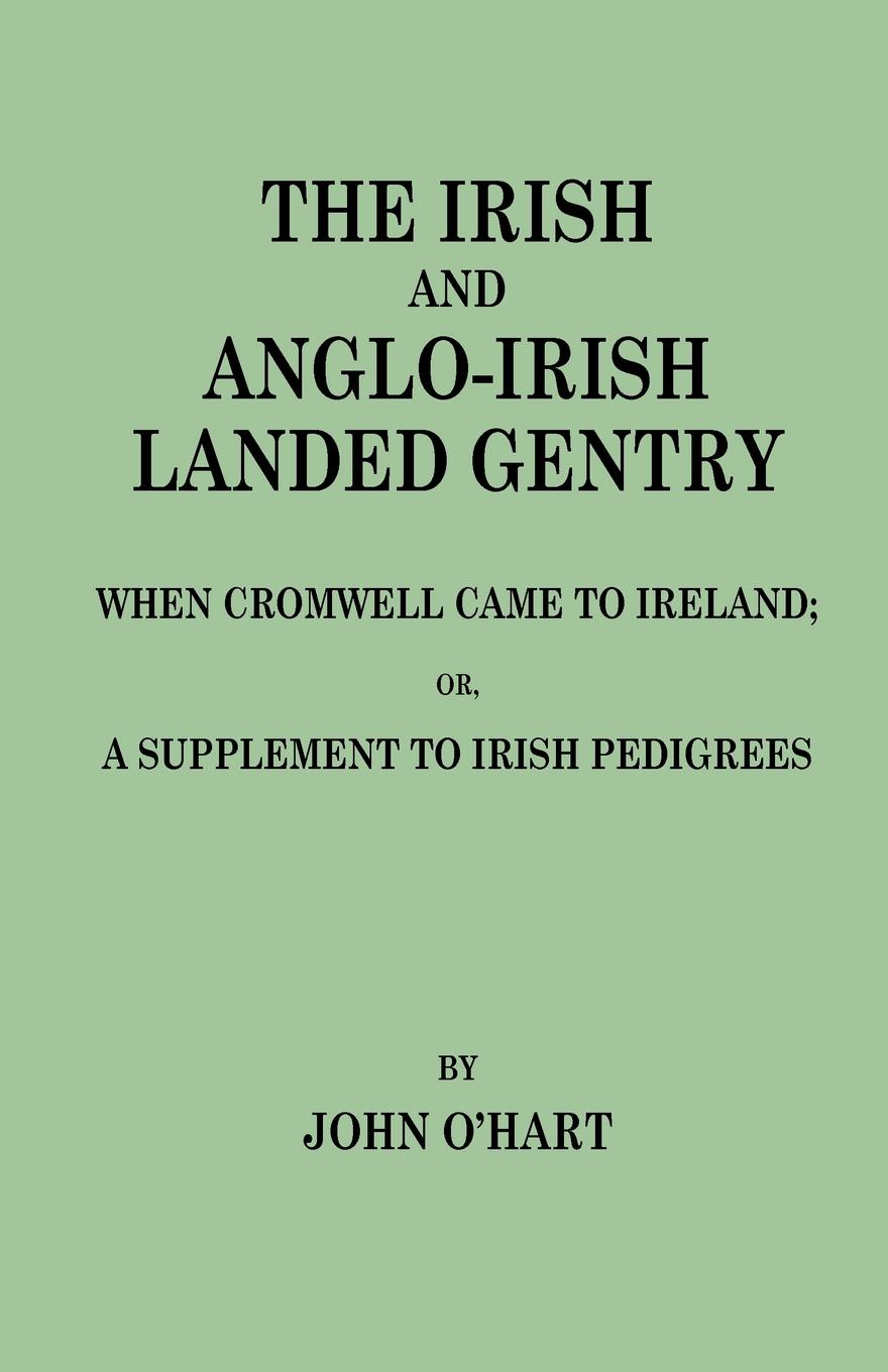 The Irish and Anglo-Irish Landed Gentry When Cromwell Came to Ireland, or, A Supplement to Irish Pedigrees