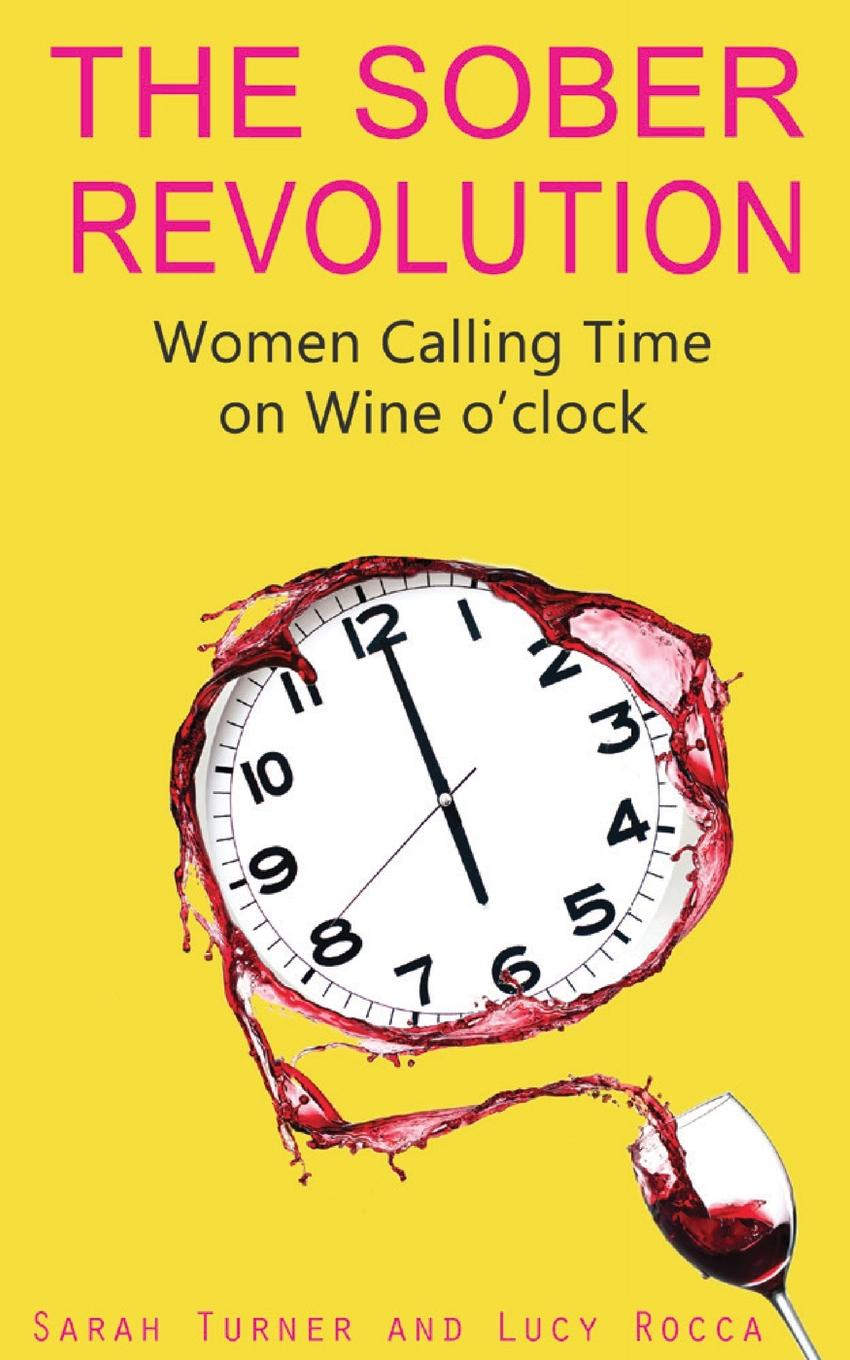 Calling time. Wine o Clock книга. «The Sober Revolution:women calling time on Wine o’Clock. Сара Тернер книга. Called время.