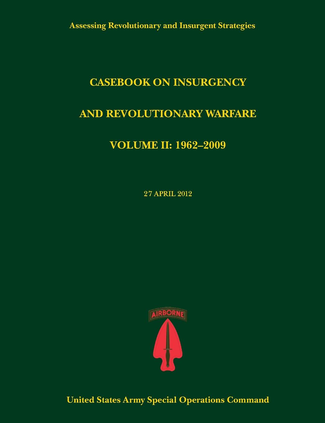 Casebook on Insurgency and Revolutionary Warfare, Volume II. 1962-2009 (Assessing Revolutionary and Insurgent Strategies Series)