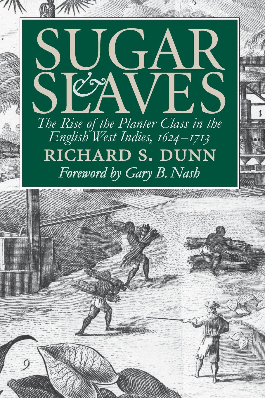 Sugar and Slaves. The Rise of the Planter Class in the English West Indies, 1624-1713