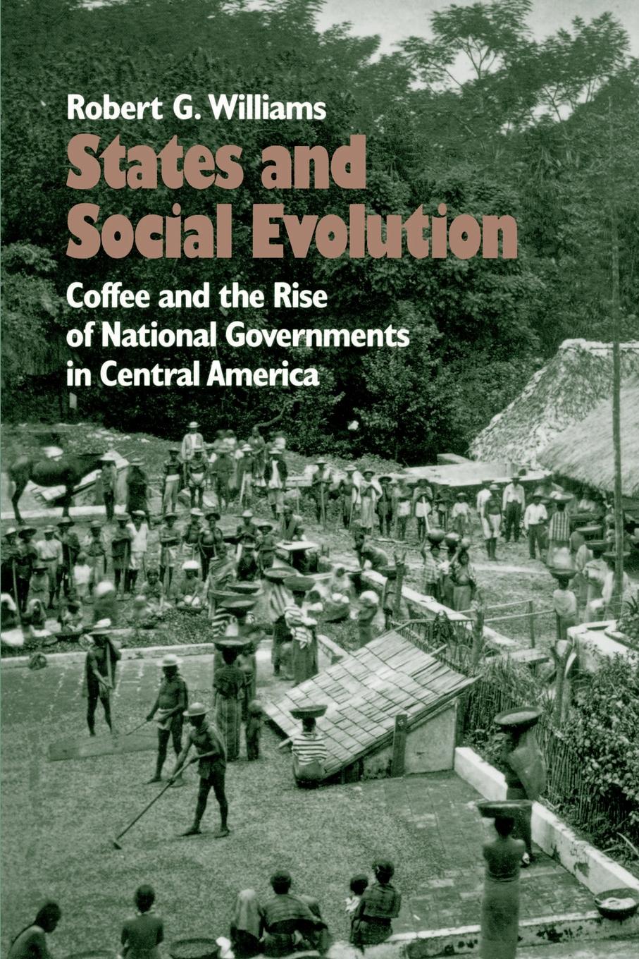 States and Social Evolution. Coffee and the Rise of National Governments in Central America