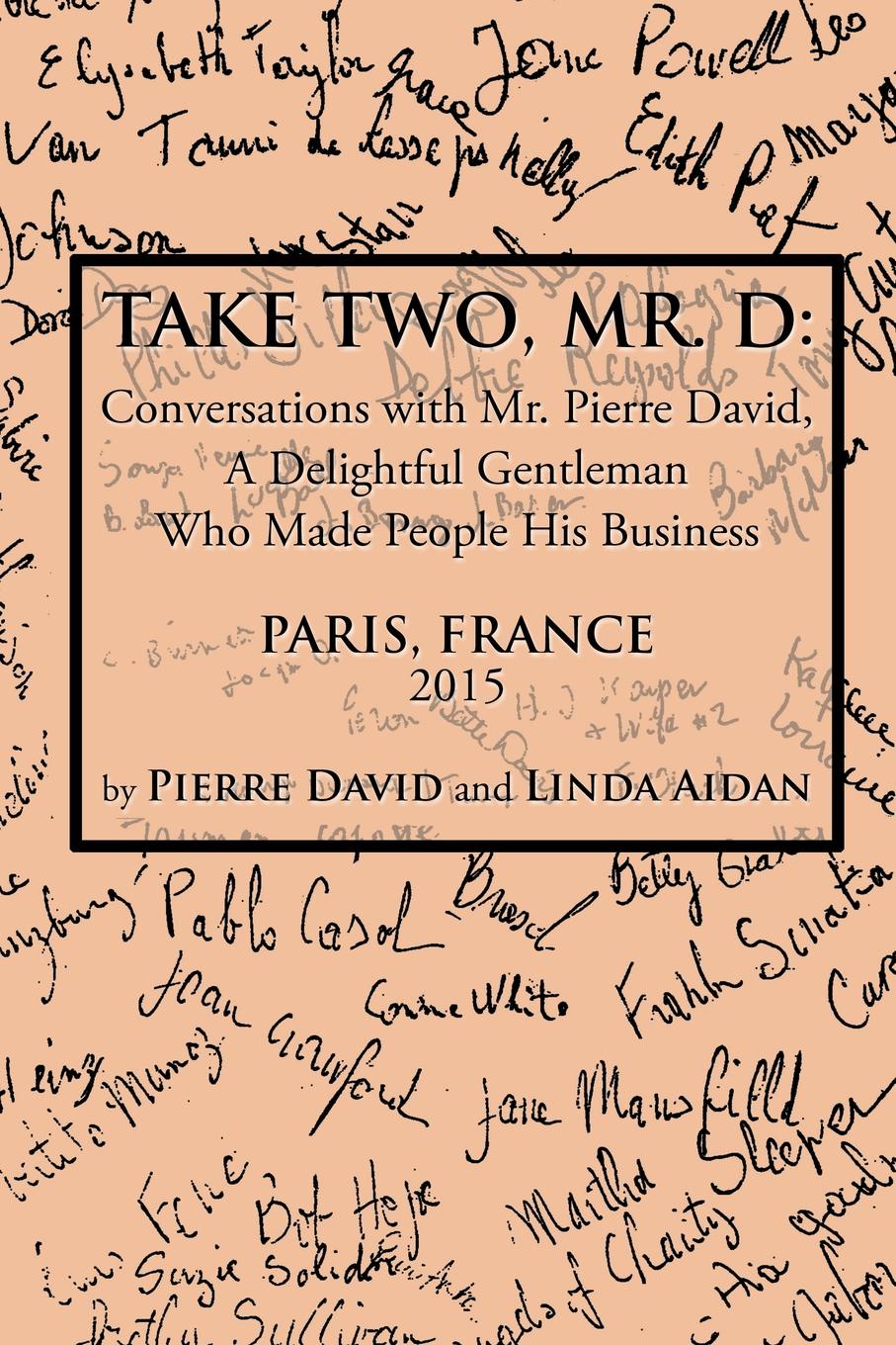 Take Two, Mr. D. Conversations with Mr. Pierre David, A Delightful Gentleman Who Made People His Business