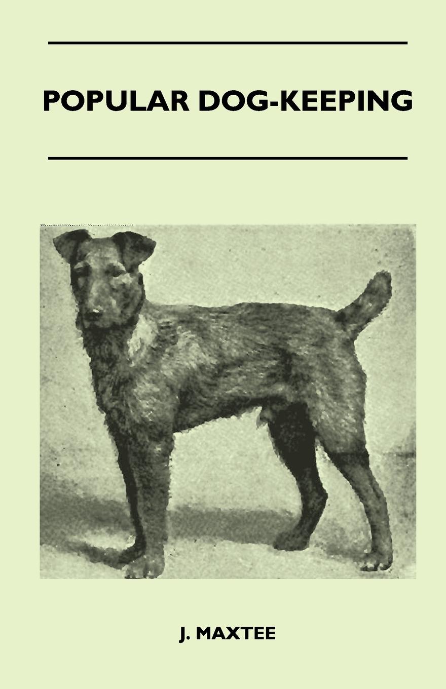 Popular Dog-Keeping. Containing Practical Hints On The Choice Of A Breed, The Housing, Feeding, Training, And General Management Of Dogs For Pets And Companions