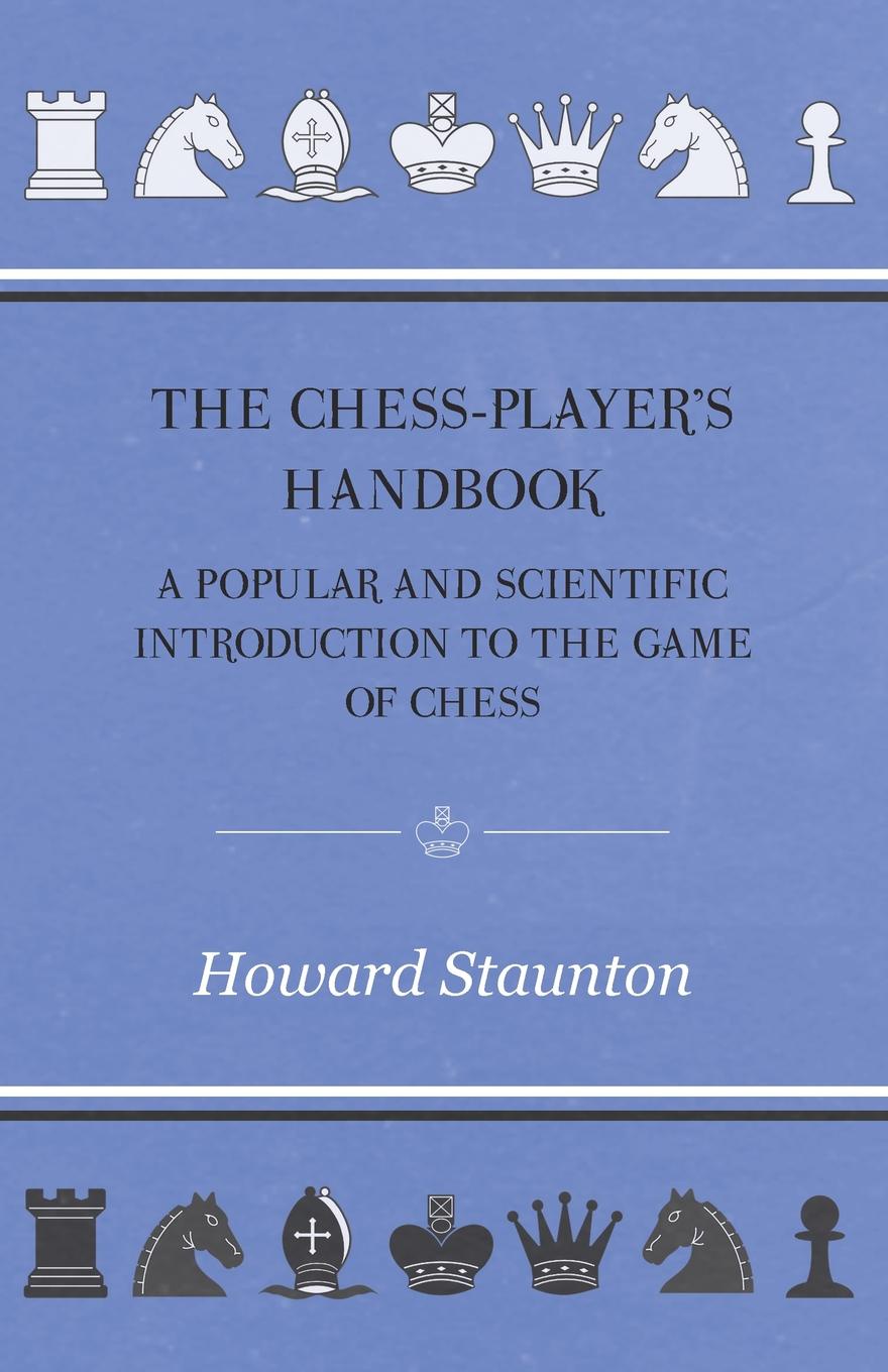 The Chess-Player`s handbook - A Popular and Scientific Introduction to the Game of Chess