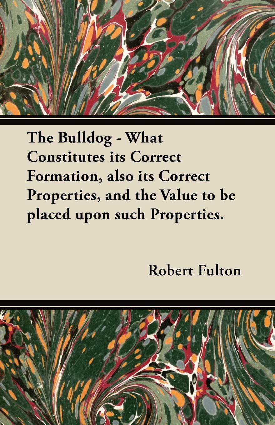 The Bulldog - What Constitutes its Correct Formation, also its Correct Properties, and the Value to be placed upon such Properties.