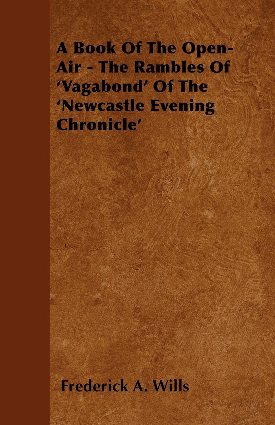 A Book of the Open-Air - The Rambles of `Vagabond` of the `Newcastle Evening Chronicle`