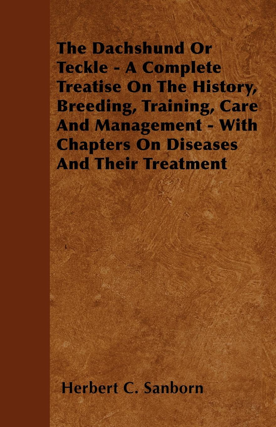 The Dachshund Or Teckle - A Complete Treatise On The History, Breeding, Training, Care And Management - With Chapters On Diseases And Their Treatment