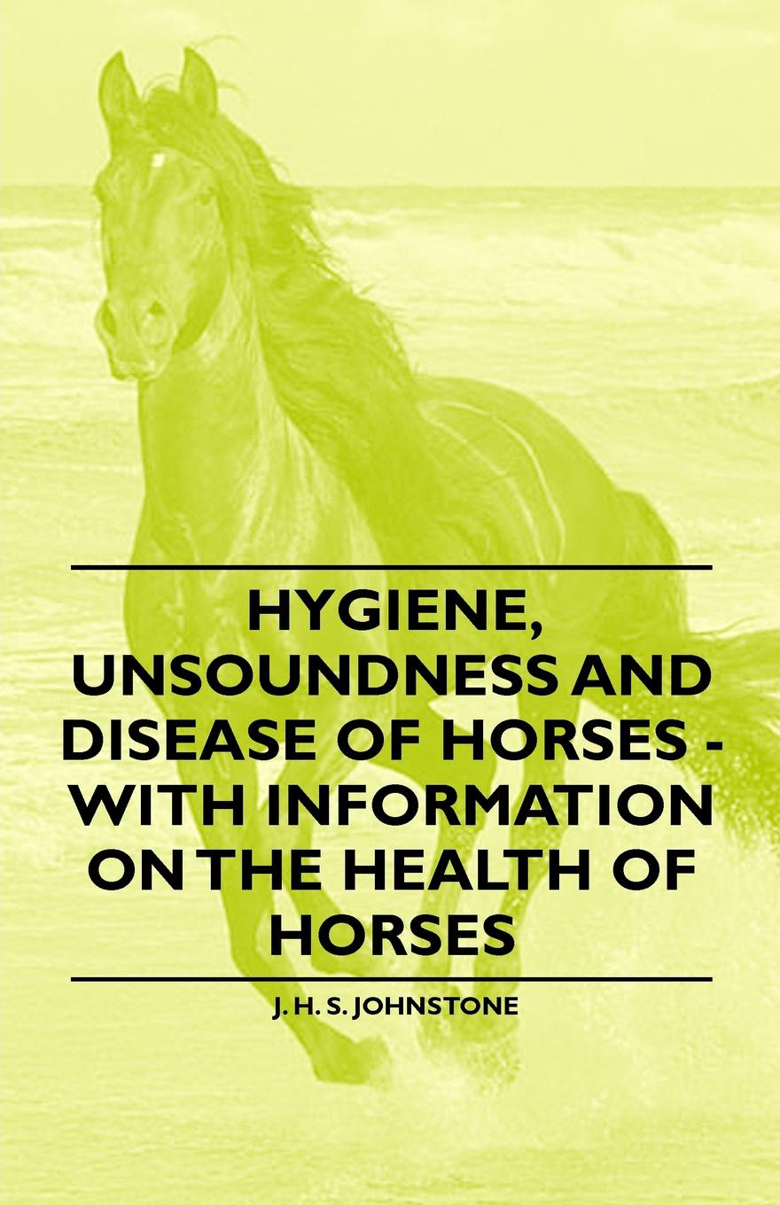 Hygiene, Unsoundness and Disease of Horses - With Information on the Health of Horses