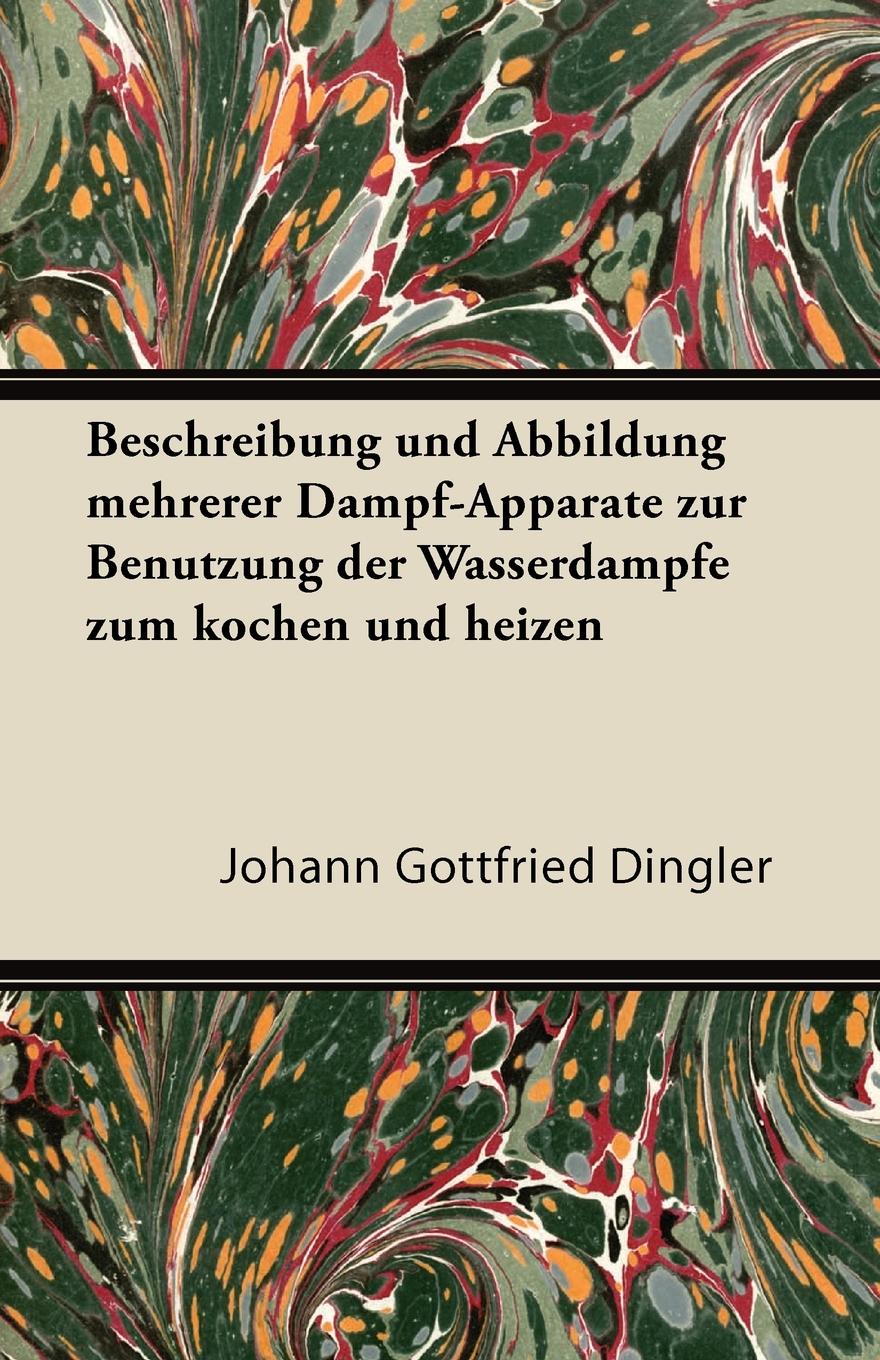 Beschreibung Und Abbildung Mehrerer Dampf-Apparate Zur Benutzung Der Wasserdampfe Zum Kochen Und Heizen