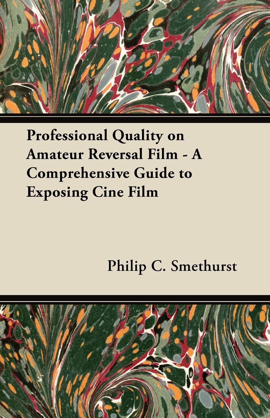 Professional Quality on Amateur Reversal Film - A Comprehensive Guide to Exposing Cine Film