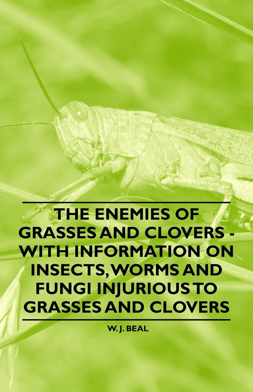 The Enemies of Grasses and Clovers - With Information on Insects, Worms and Fungi Injurious to Grasses and Clovers