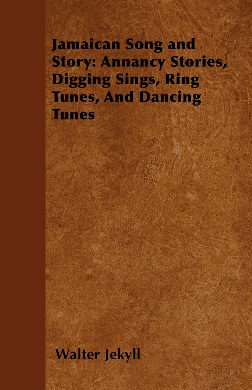 Jamaican Song and Story. Annancy Stories, Digging Sings, Ring Tunes, and Dancing Tunes