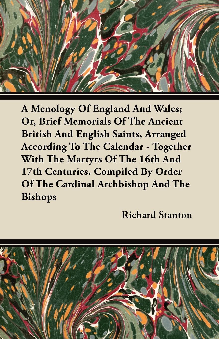 A Menology Of England And Wales; Or, Brief Memorials Of The Ancient British And English Saints, Arranged According To The Calendar - Together With The Martyrs Of The 16th And 17th Centuries. Compiled By Order Of The Cardinal Archbishop And The Bis...