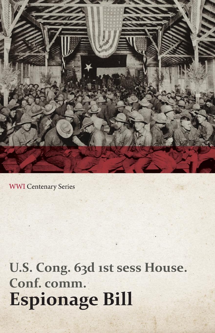 Espionage Bill - Mr. Overman Submitted the Following. Conference Report on the Bill (H. R. 291) to Punish Acts of Interference with the Foreign Relations, the Neutrality, and the Foreign Commerce of the United States, to Punish Espionage and Bette...