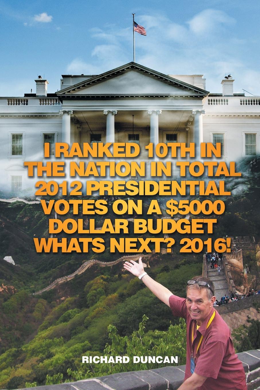 I Ranked 10th in the Nation in Total 2012 Presidential Votes on a .5000 Dollar Budget Whats Next? 2016!