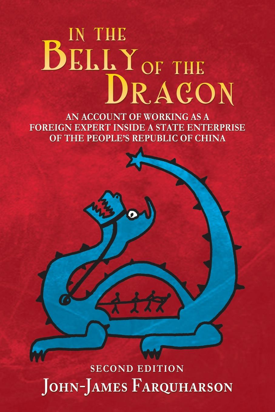 John-James Farquharson In the Belly of the Dragon. An Account of Working as a Foreign Expert Inside a State Enterprise of the People's Republic of China John-James Farquharson In the Belly of the Dragon. An Account of Working as a Foreign Expert Inside a State Enterprise of the People's Republic of China