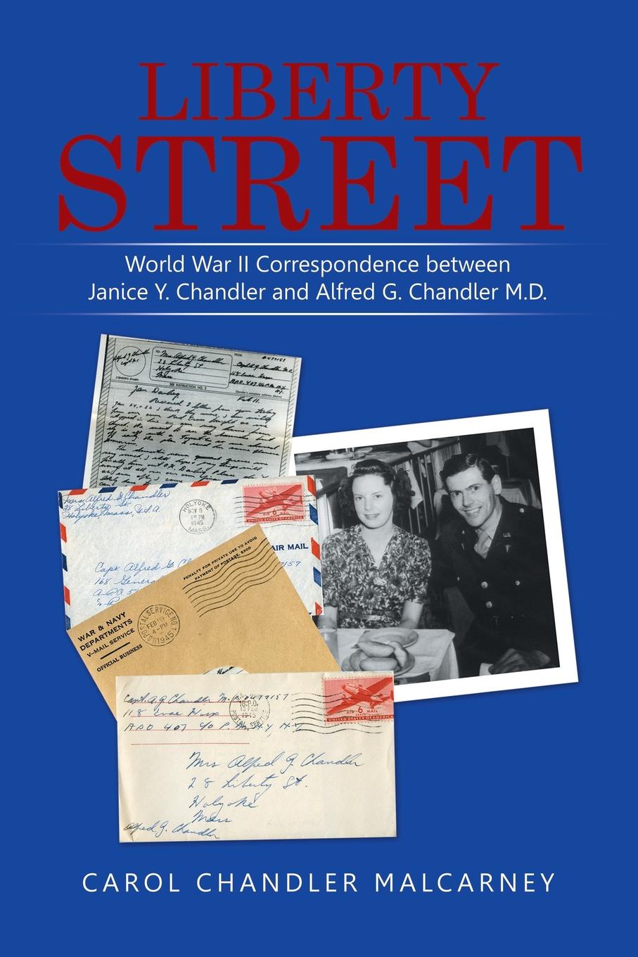 Liberty Street. World War II Correspondence between Janice Y. Chandler and Alfred G. Chandler M.D.