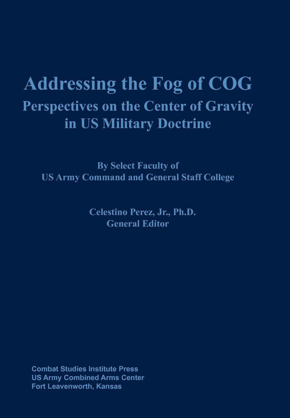 Addressing the Fog of COG. Perspectives on the Center of Gravity in US Military Doctrine