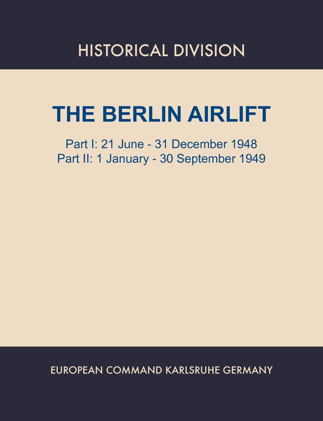 Berlin Airlift. Part I. 21 June - 31 December 1948. Part II : 1 January - 30 September, 1949