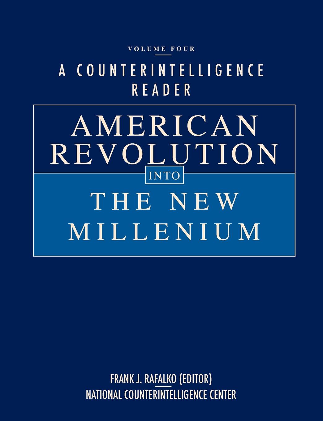 A Counterintelligence Reader, Volume IV. American Revolution into the New Millenium