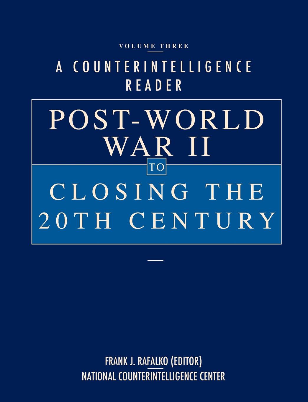 A Counterintelligence Reader, Volume III. Post-World War II to Closing the 20th Century