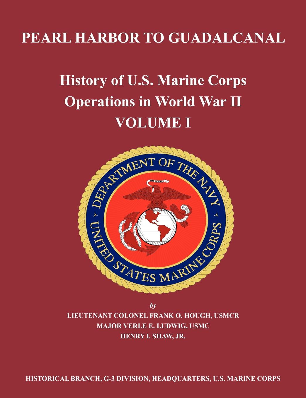 History of U.S. Marine Corps Operations in World War II. Volume I. Pearl Harbor to Guadalcanal